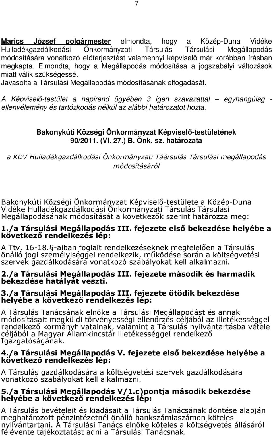 A Képviselı-testület a napirend ügyében 3 igen sza