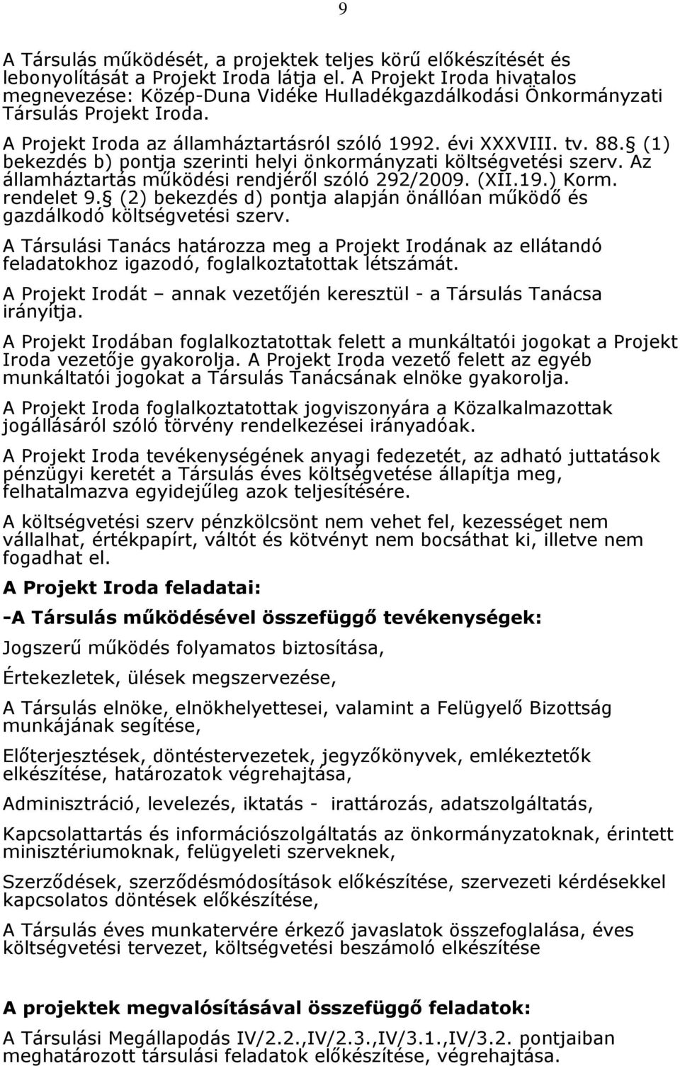 (1) bekezdés b) pontja szerinti helyi önkormányzati költségvetési szerv. Az államháztartás mőködési rendjérıl szóló 292/2009. (XII.19.) Korm. rendelet 9.