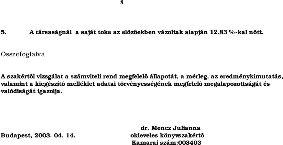 eredménykimutatás, valamint a kiegészítô melléklet adatai törvényességének megfelelô