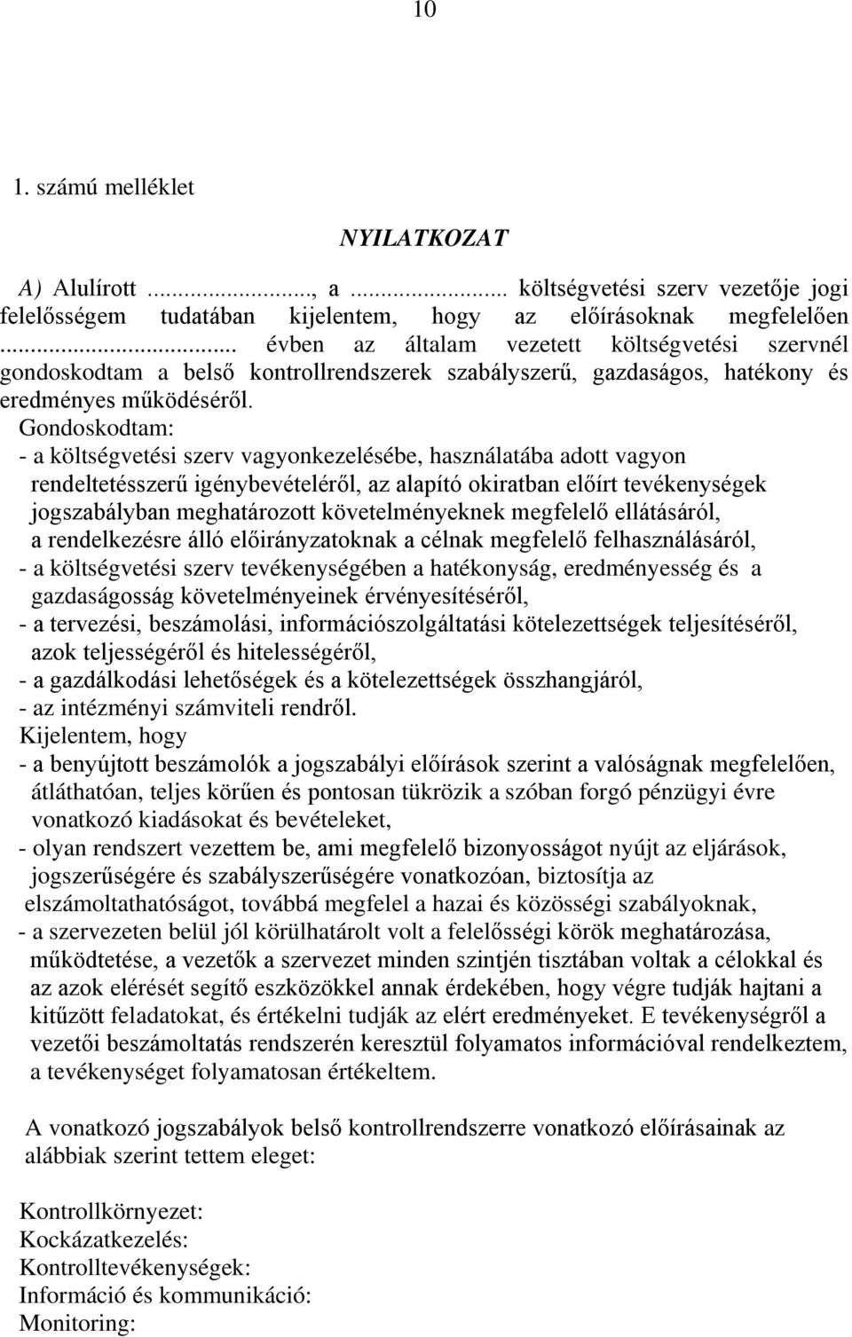Gondoskodtam: - a költségvetési szerv vagyonkezelésébe, használatába adott vagyon rendeltetésszerű igénybevételéről, az alapító okiratban előírt tevékenységek jogszabályban meghatározott
