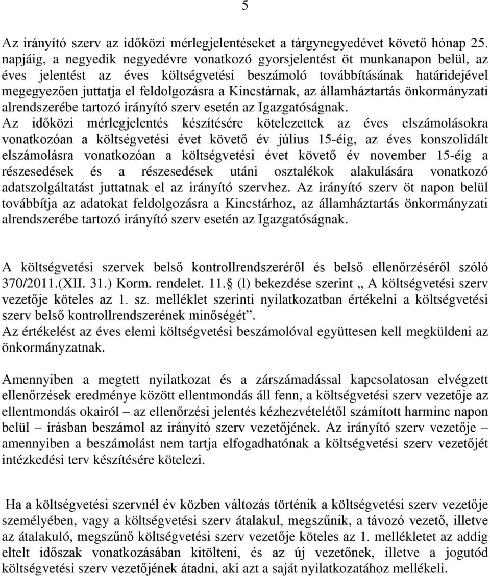 Kincstárnak, az államháztartás önkormányzati alrendszerébe tartozó irányító szerv esetén az Igazgatóságnak.