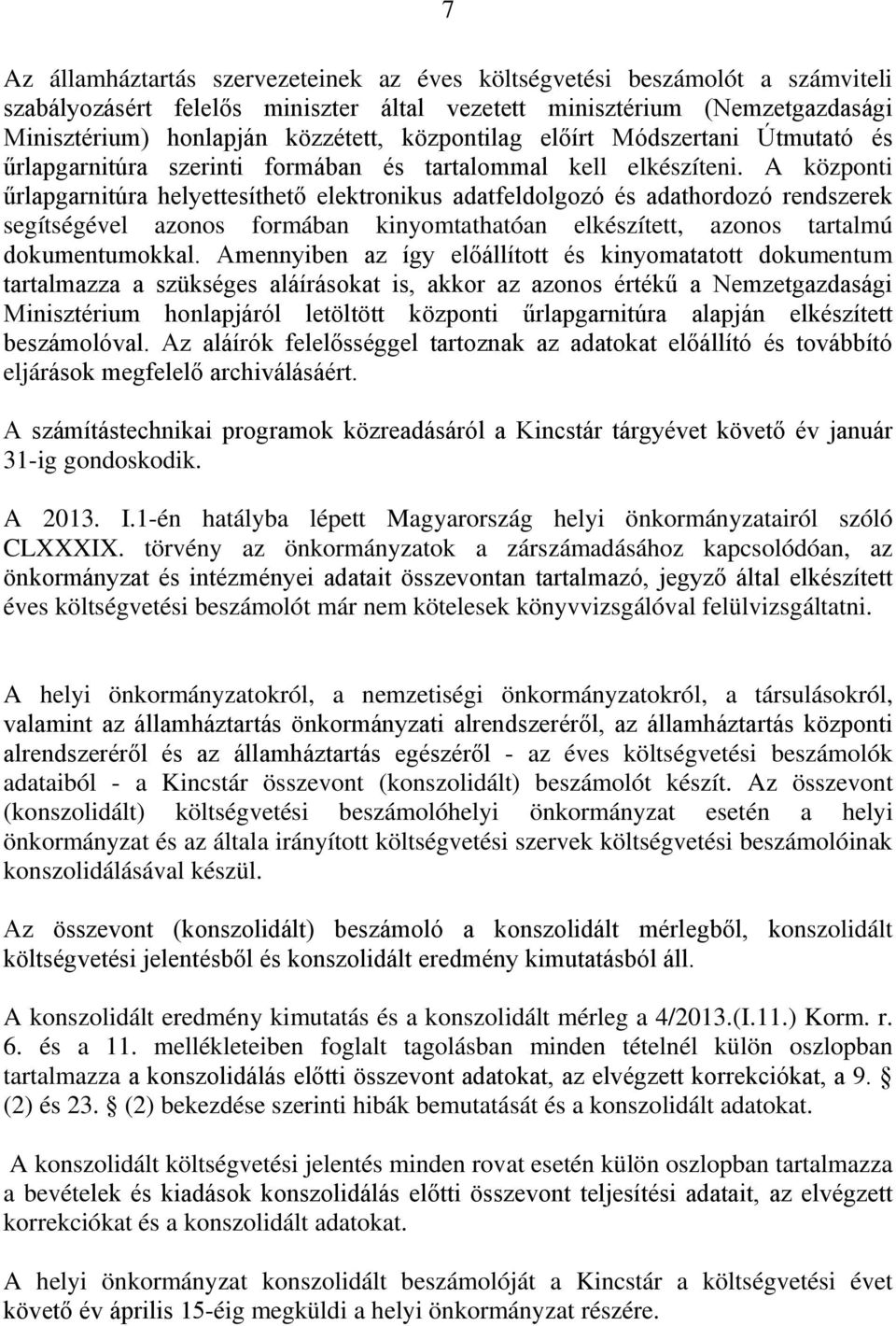 A központi űrlapgarnitúra helyettesíthető elektronikus adatfeldolgozó és adathordozó rendszerek segítségével azonos formában kinyomtathatóan elkészített, azonos tartalmú dokumentumokkal.
