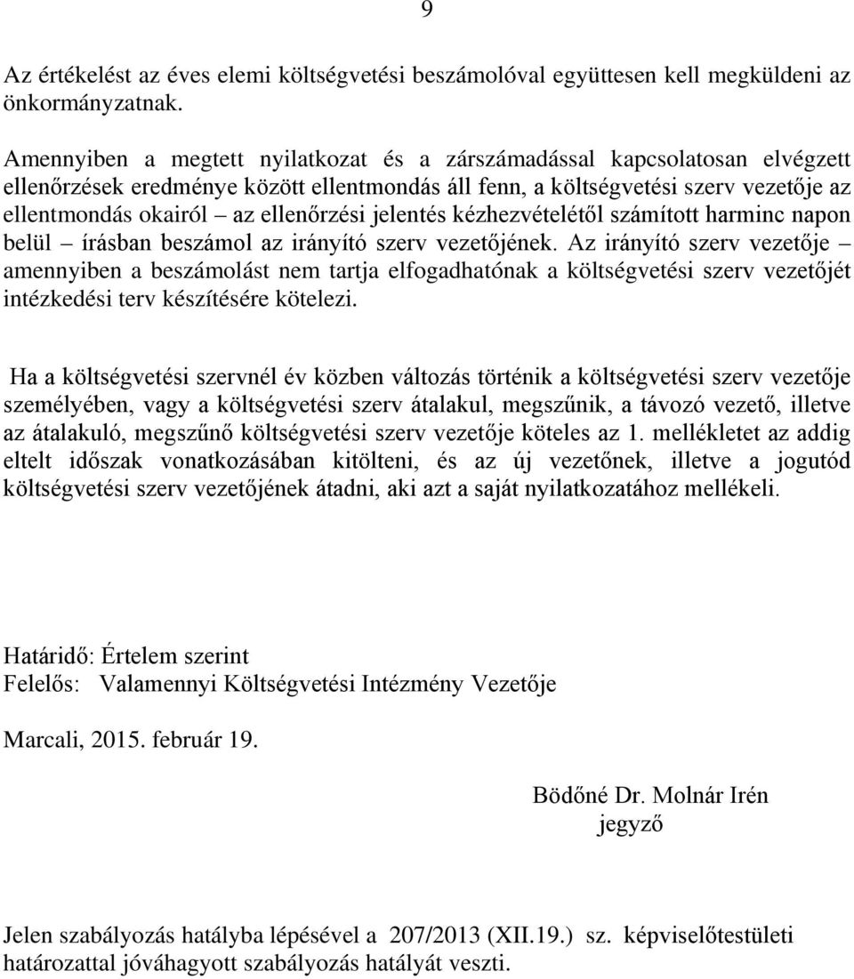 jelentés kézhezvételétől számított harminc napon belül írásban beszámol az irányító szerv vezetőjének.