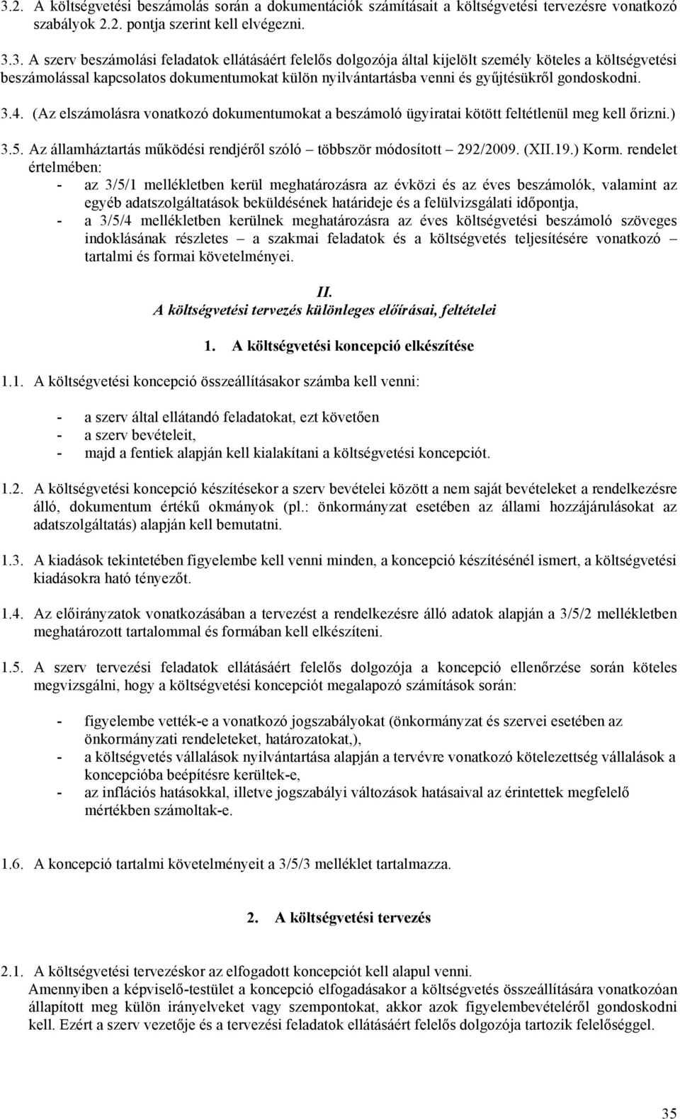 (Az elszámolásra vonatkozó dokumentumokat a beszámoló ügyiratai kötött feltétlenül meg kell őrizni.) 3.5. Az államháztartás működési rendjéről szóló többször módosított 292/2009. (XII.19.) Korm.