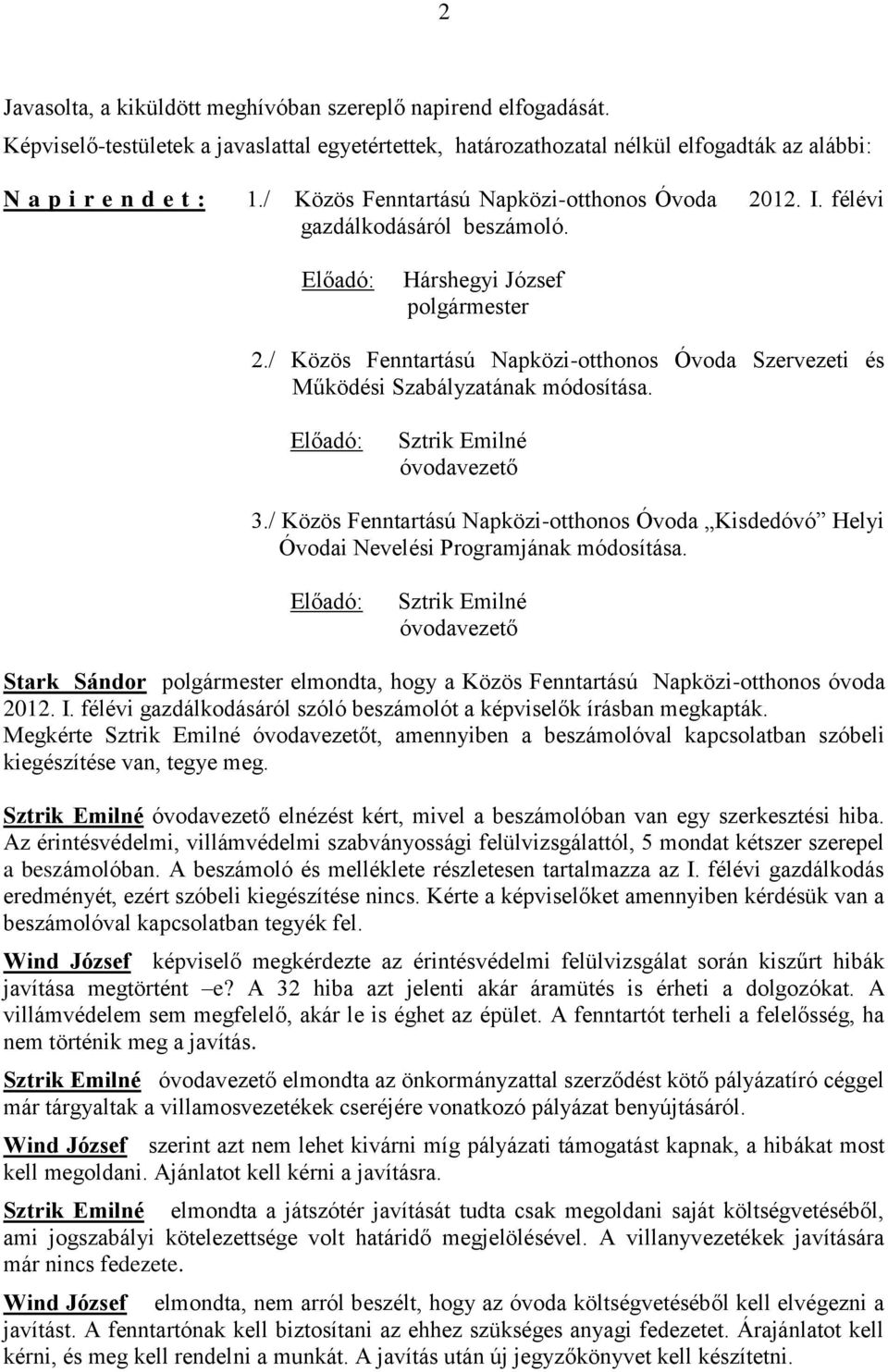/ Közös Fenntartású Napközi-otthonos Óvoda Kisdedóvó Helyi Óvodai Nevelési Programjának módosítása. óvodavezető elmondta, hogy a Közös Fenntartású Napközi-otthonos óvoda 2012. I.