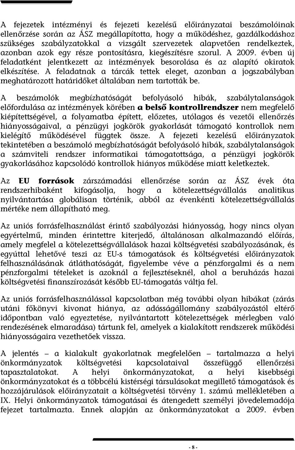 A feladatnak a tárcák tettek eleget, azonban a jogszabályban meghatározott határidőket általában nem tartották be.