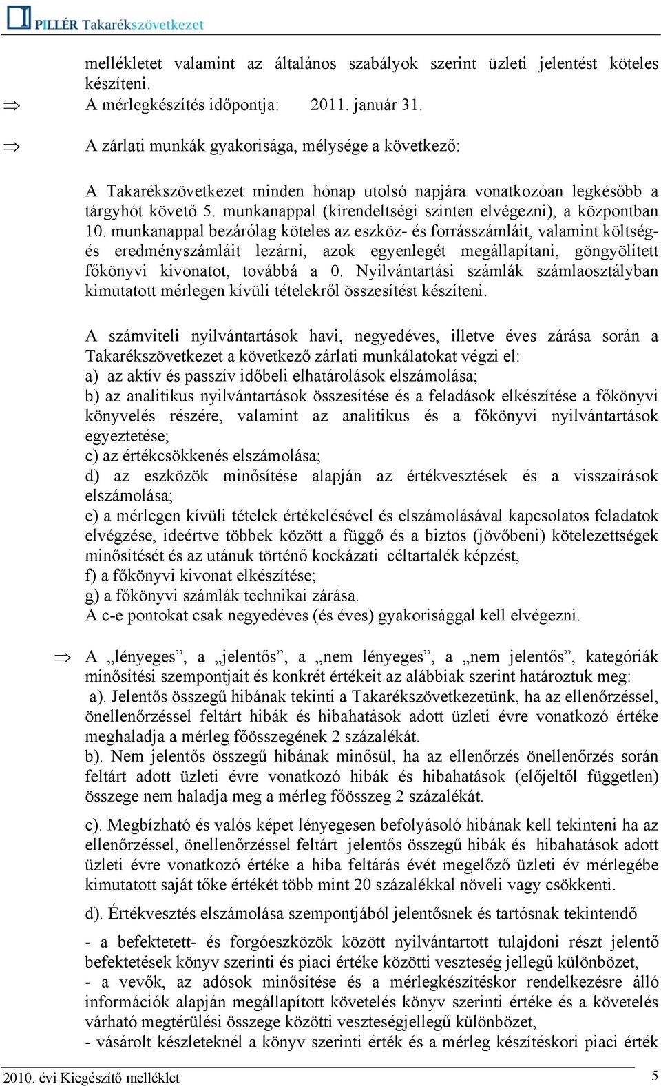 munkanappal (kirendeltségi szinten elvégezni), a központban 10.