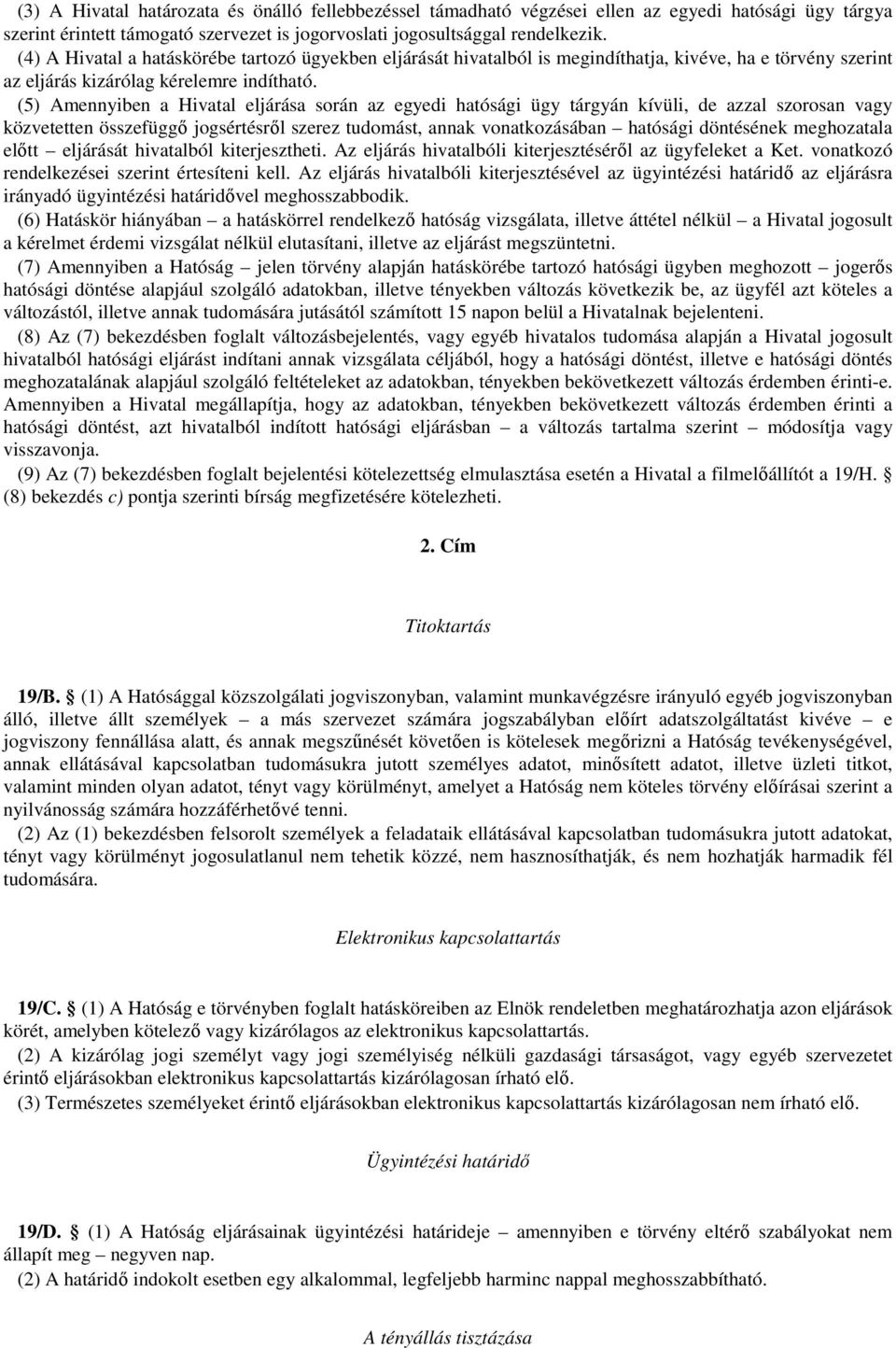 (5) Amennyiben a Hivatal eljárása során az egyedi hatósági ügy tárgyán kívüli, de azzal szorosan vagy közvetetten összefüggő jogsértésről szerez tudomást, annak vonatkozásában hatósági döntésének