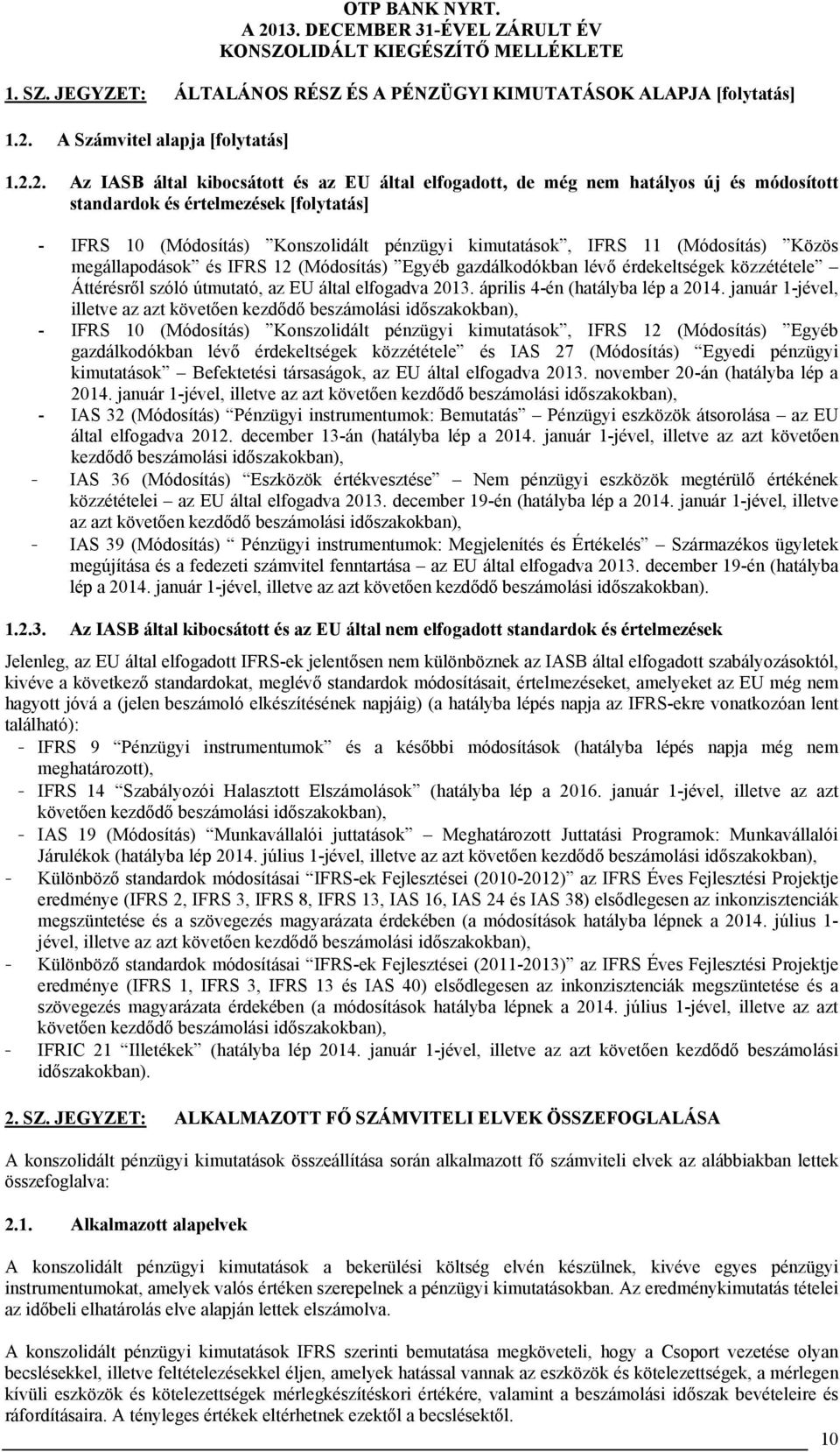 2. Az IASB által kibocsátott és az EU által elfogadott, de még nem hatályos új és módosított standardok és értelmezések [folytatás] - IFRS 10 (Módosítás) Konszolidált pénzügyi kimutatások, IFRS 11