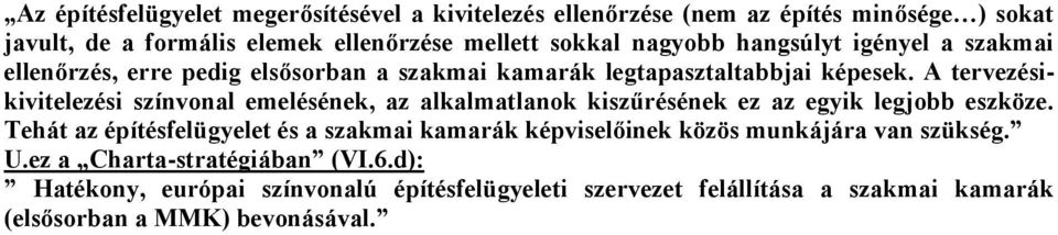 A tervezésikivitelezési színvonal emelésének, az alkalmatlanok kiszűrésének ez az egyik legjobb eszköze.