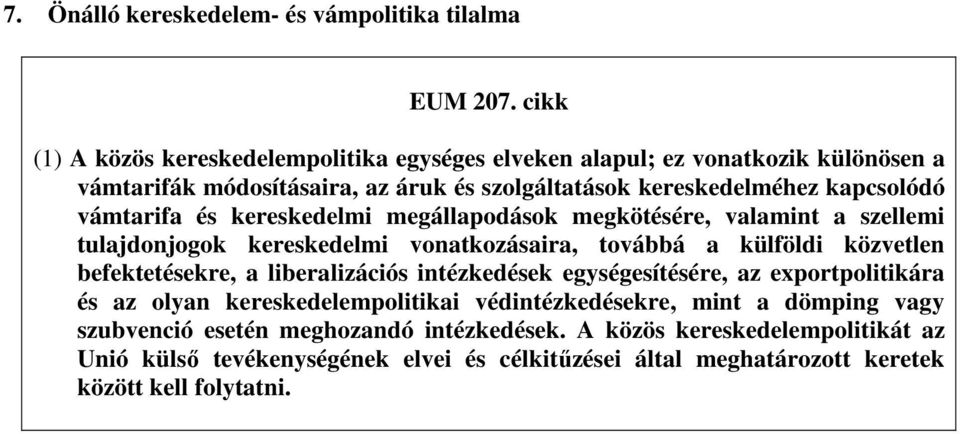 vámtarifa és kereskedelmi megállapodások megkötésére, valamint a szellemi tulajdonjogok kereskedelmi vonatkozásaira, továbbá a külföldi közvetlen befektetésekre, a