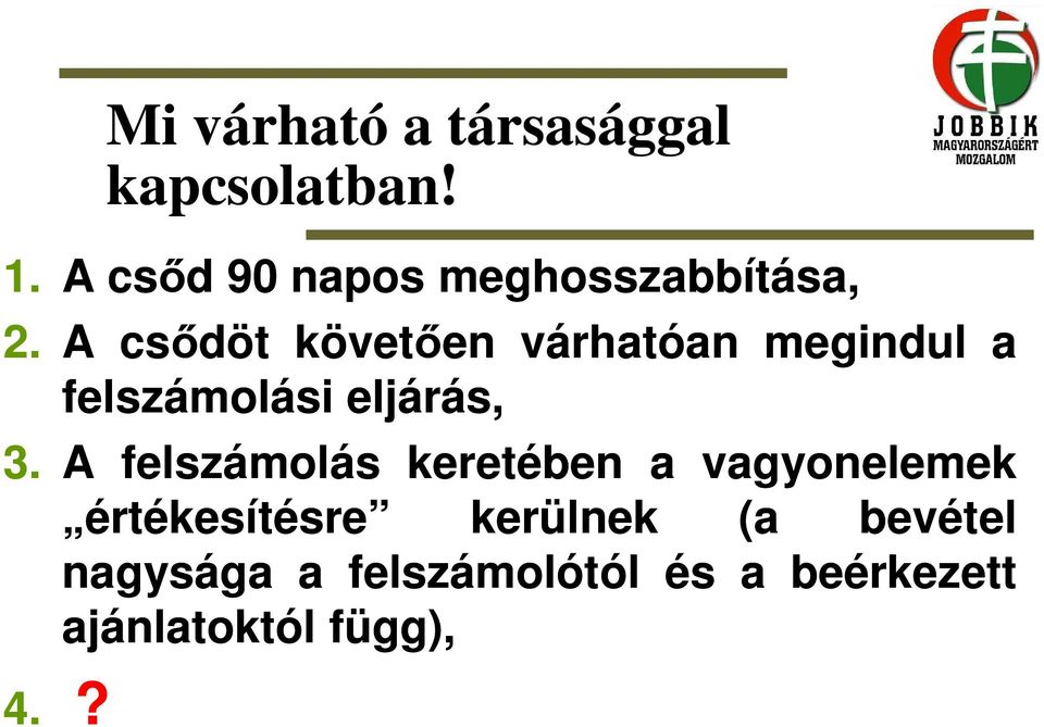 A csıdöt követıen várhatóan megindul a felszámolási eljárás, 3.