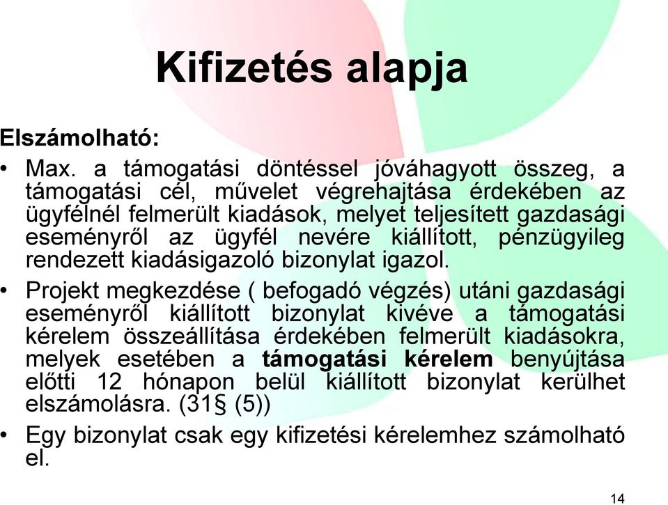 eseményről az ügyfél nevére kiállított, pénzügyileg rendezett kiadásigazoló bizonylat igazol.