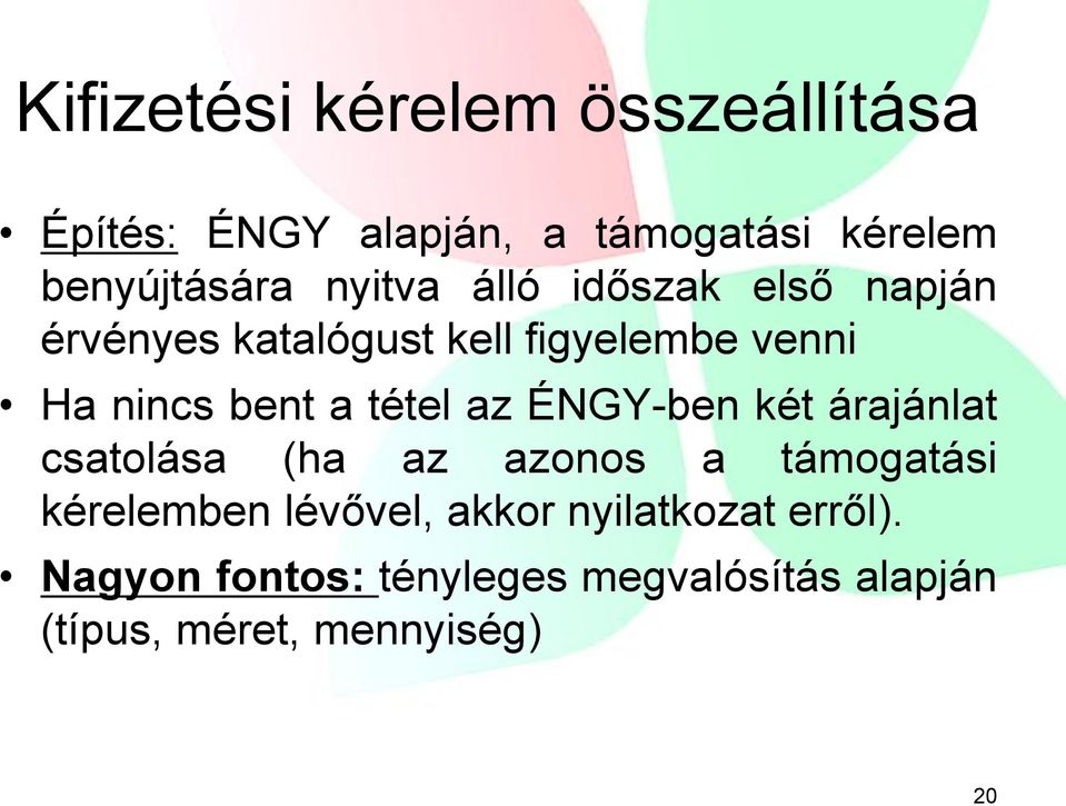 tétel az ÉNGY-ben két árajánlat csatolása (ha az azonos a támogatási kérelemben lévővel,