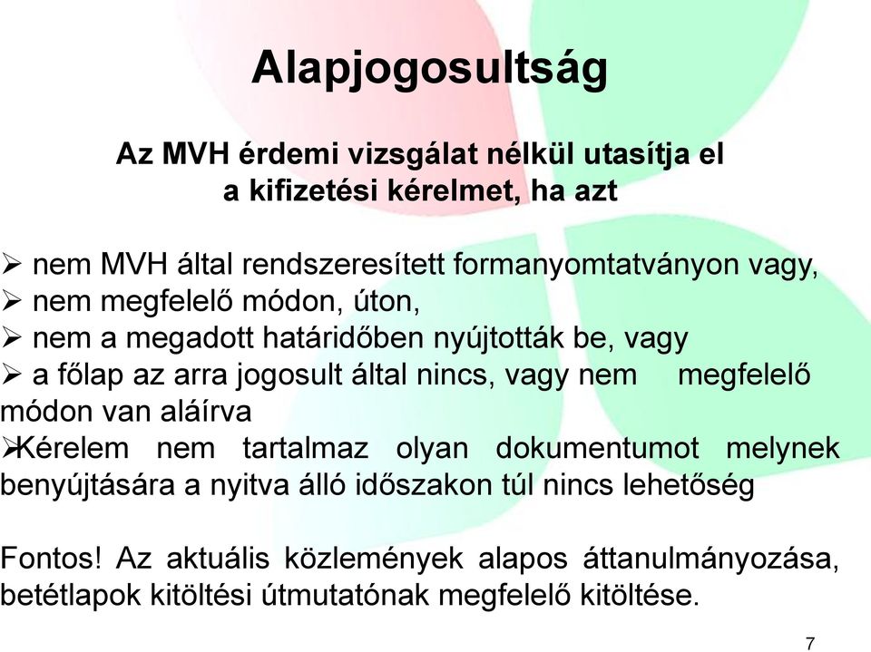 által nincs, vagy nem megfelelő módon van aláírva Kérelem nem tartalmaz olyan dokumentumot melynek benyújtására a nyitva álló