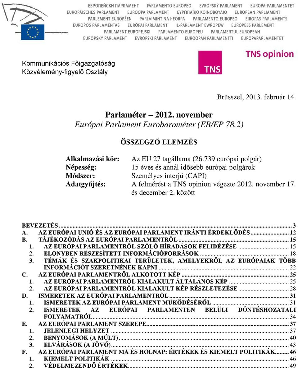 739 európai polgár) 15 éves és annál idősebb európai polgárok Személyes interjú (CAPI) A felmérést a TNS opinion végezte 2012. november 17. és december 2. között BEVEZETÉS... 3 A.