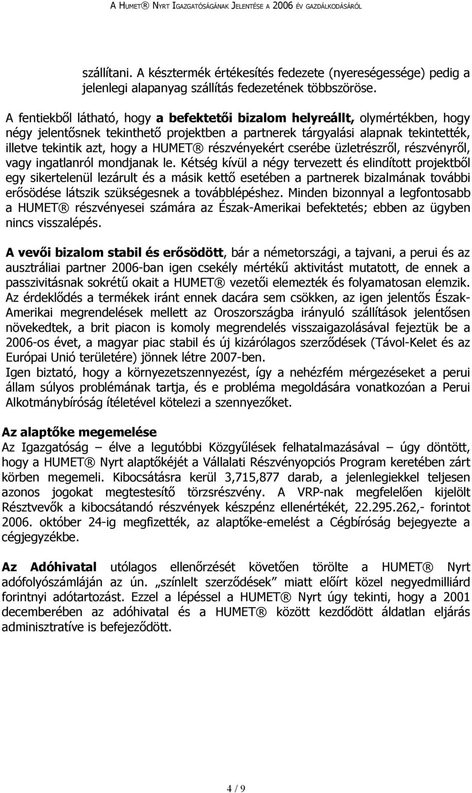 részvényekért cserébe üzletrészről, részvényről, vagy ingatlanról mondjanak le.