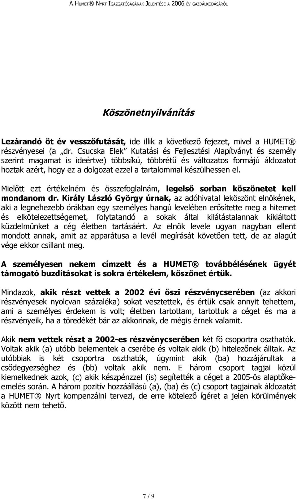 készülhessen el. Mielőtt ezt értékelném és összefoglalnám, legelső sorban köszönetet kell mondanom dr.