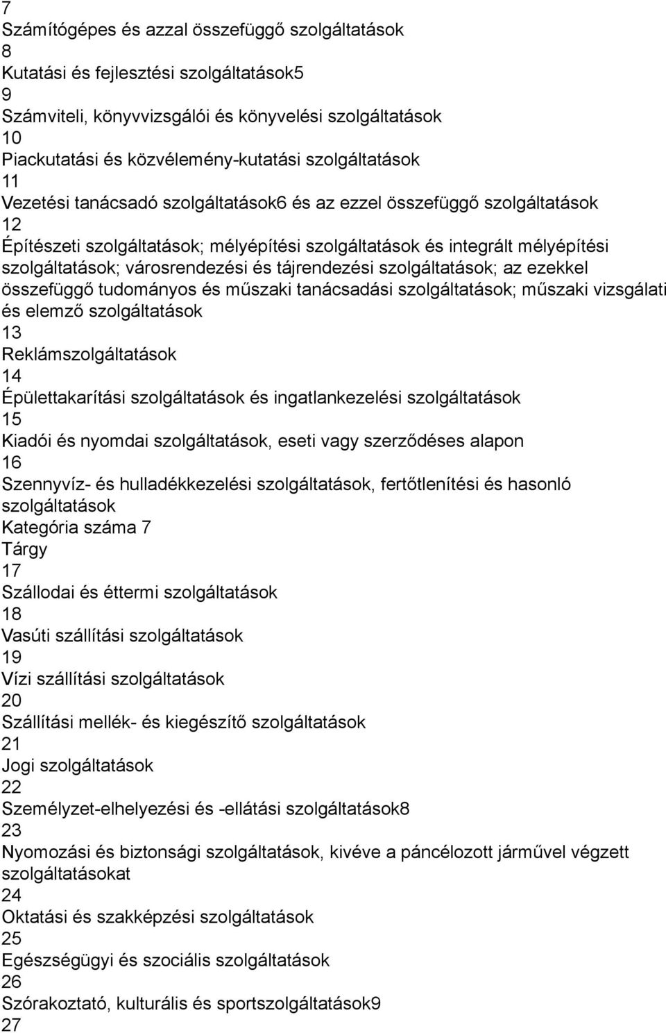 városrendezési és tájrendezési szolgáltatások; az ezekkel összefüggő tudományos és műszaki tanácsadási szolgáltatások; műszaki vizsgálati és elemző szolgáltatások 13 Reklámszolgáltatások 14