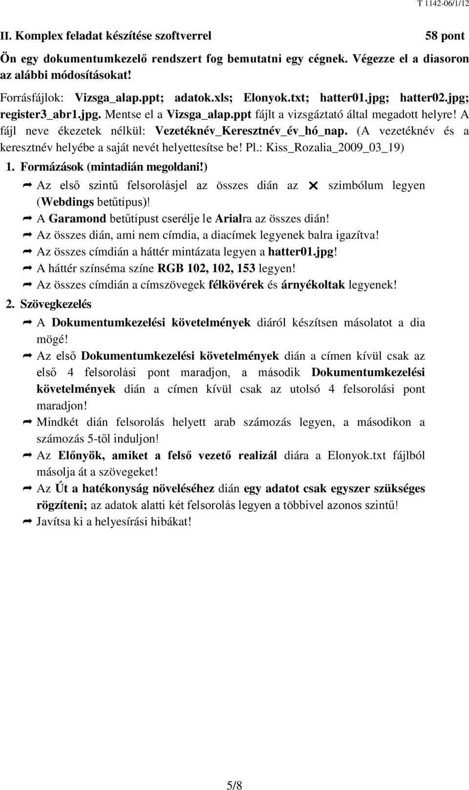 (A vezetéknév és a keresztnév helyébe a saját nevét helyettesítse be! Pl.: Kiss_Rozalia_2009_03_19) 1. Formázások (mintadián megoldani!