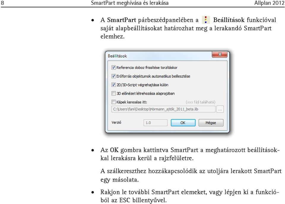Az OK gombra kattintva SmartPart a meghatározott beállításokkal lerakásra kerül a rajzfelületre.