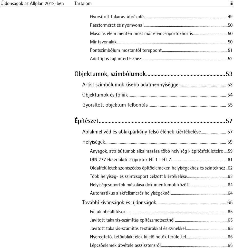 .. 54 Gyorsított objektum felbontás... 55 Építészet...57 Ablakmellvéd és ablakpárkány felső élének kiértékelése... 57 Helyiségek.