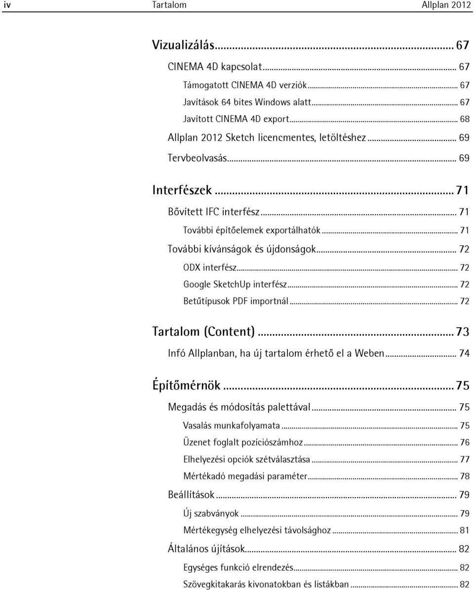 .. 72 ODX interfész... 72 Google SketchUp interfész... 72 Betűtípusok PDF importnál... 72 Tartalom (Content)... 73 Infó Allplanban, ha új tartalom érhető el a Weben... 74 Építőmérnök.