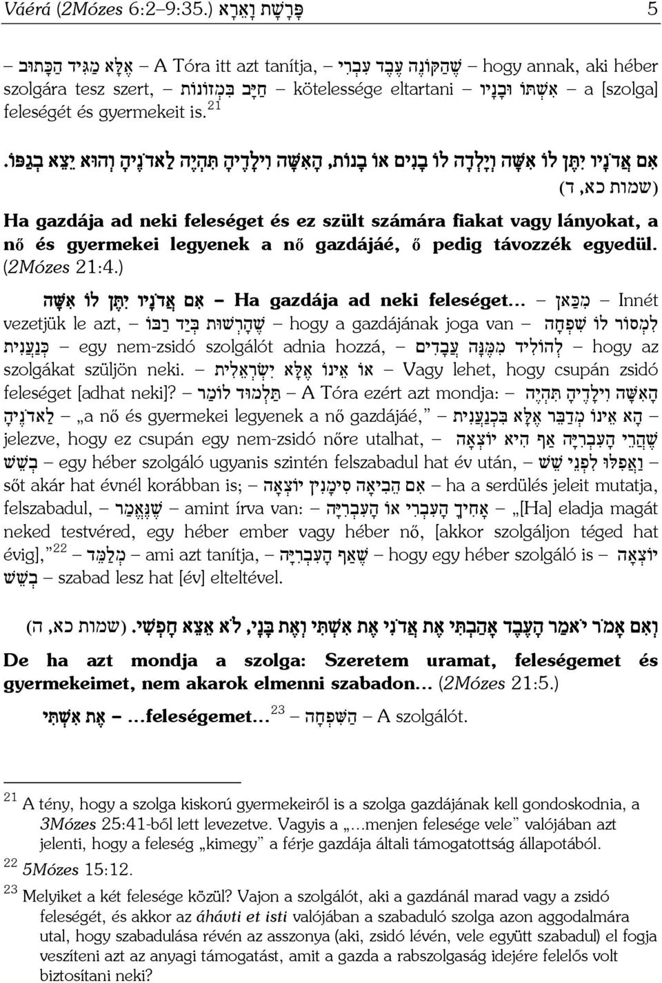 feleségét és gyermekeit is. 21 א ם א ד נ יו י תּ ן לוֹ א שּׁ ה ו י ל ד ה לוֹ ב נ ים אוֹ ב נוֹת, ה א שּׁ ה ו יל ד יה תּ ה י ה ל אד נ יה ו הוּא י צ א ב ג פּוֹ.