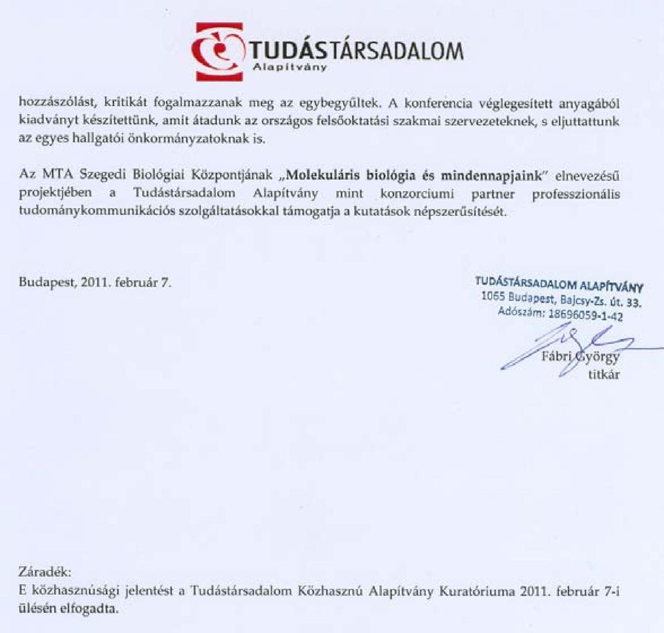 Az MTA Szegedi Biológiai Közpon~ának "Molekuláris biológia és mindennapjaink" elnevezésu projek~ében a Tudástársadalom Alapítvány mint.