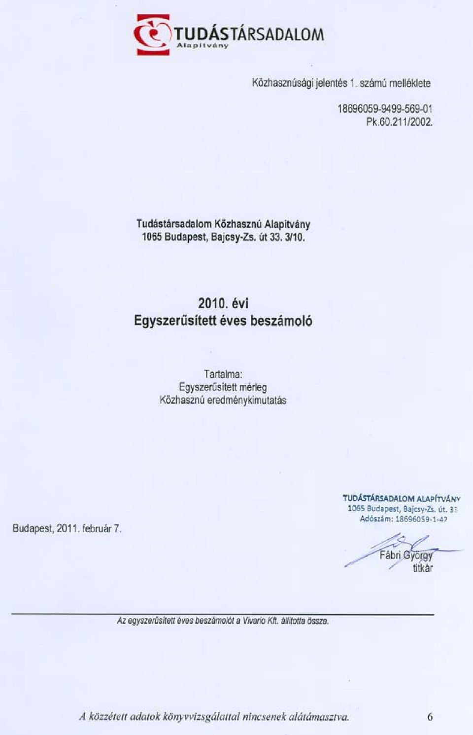 évi Egyszerusítettéves beszámoló Tartalma: Egyszerusítettmérleg Közhasznúeredménykimutatás Budapest,2011.február7.
