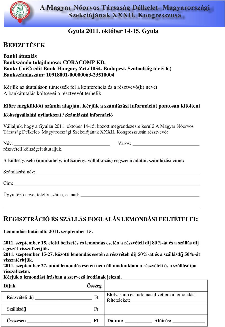 Kérjük a számlázási információt pontosan kitölteni Költségvállalási nyilatkozat / Számlázási információ Vállaljuk, hogy a Gyulán 2011. október 14-15.