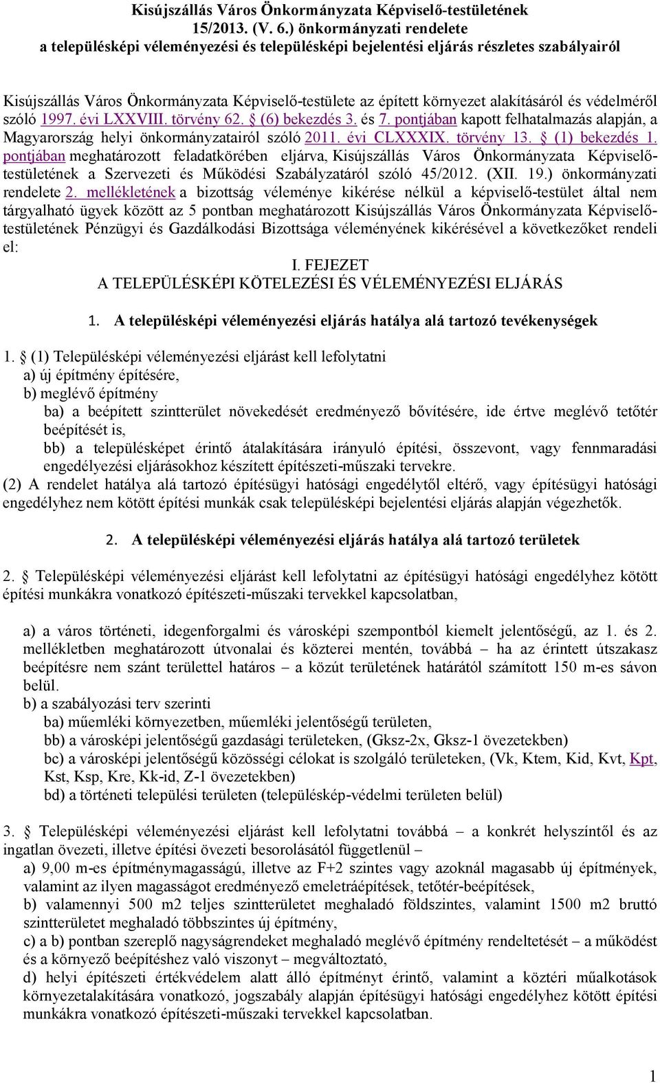 alakításáról és védelméről szóló 1997. évi LXXVIII. törvény 62. (6) bekezdés 3. és 7. pontjában kapott felhatalmazás alapján, a Magyarország helyi önkormányzatairól szóló 2011. évi CLXXXIX.