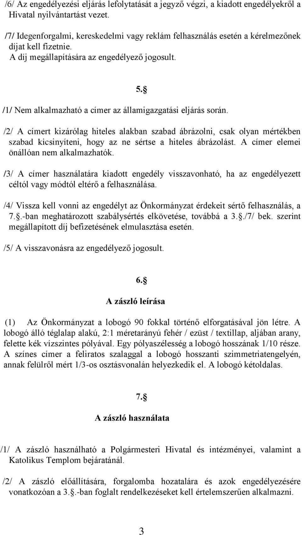 /1/ Nem alkalmazható a címer az államigazgatási eljárás során. 5.