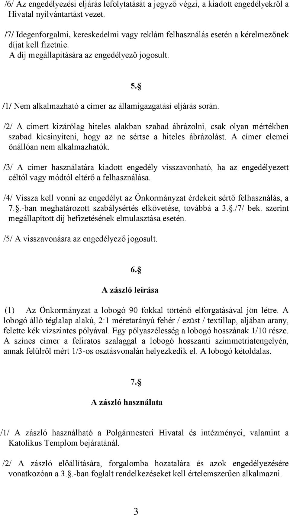 /1/ Nem alkalmazható a címer az államigazgatási eljárás során. 5.