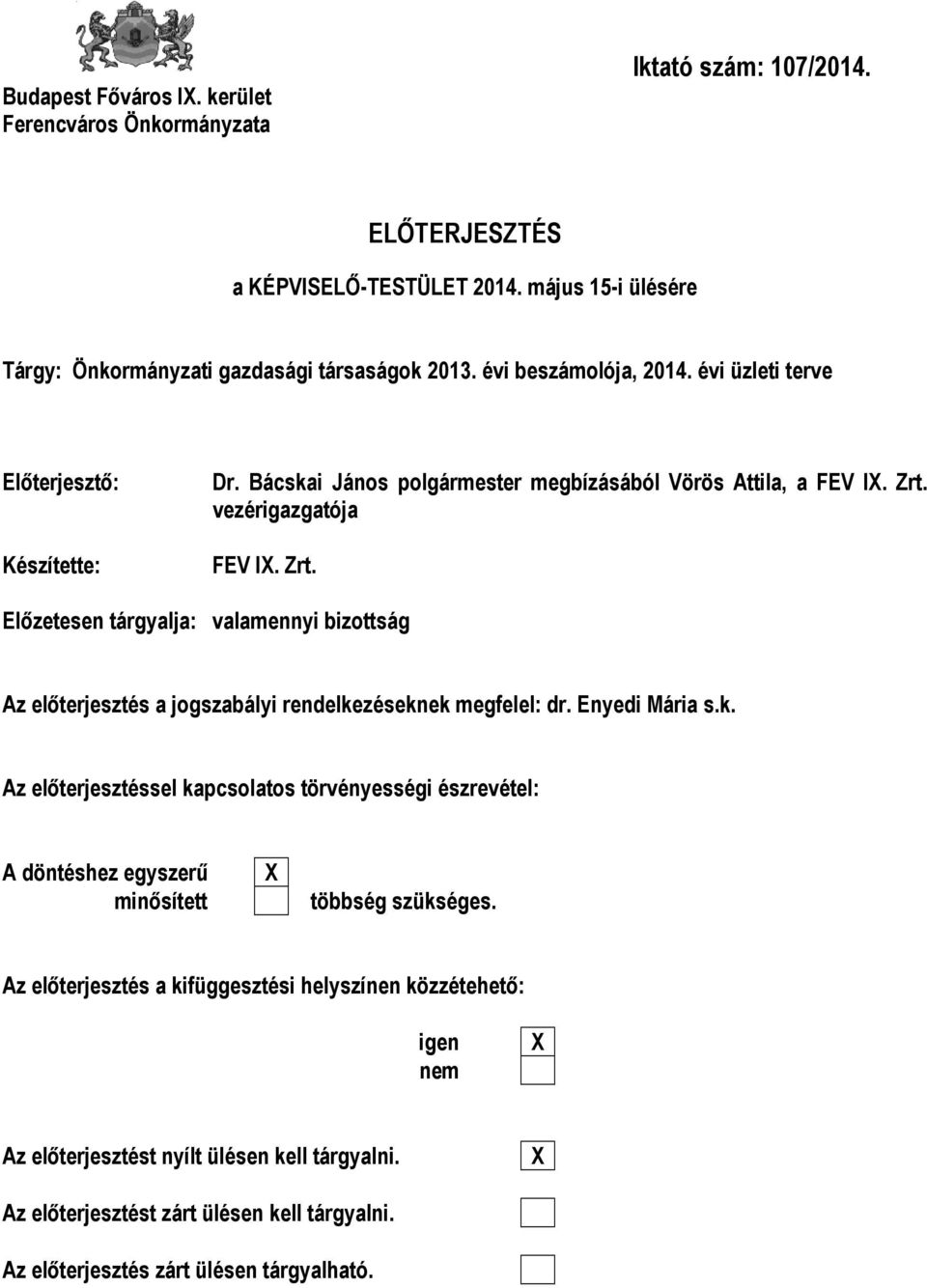 vezérigazgatója FEV IX. Zrt. Előzetesen tárgyalja: valamennyi bizottság Az előterjesztés a jogszabályi rendelke
