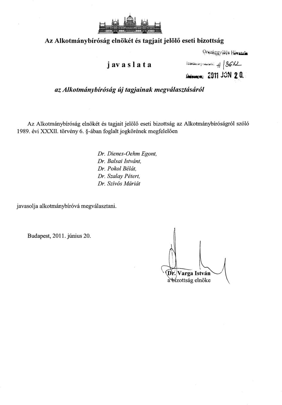 Alkotmánybíróságról szól ó 1989. évi XXXII. törvény 6. -ában foglalt jogkörének megfelel ően Dr. Dienes-Oehm Egont, Dr.