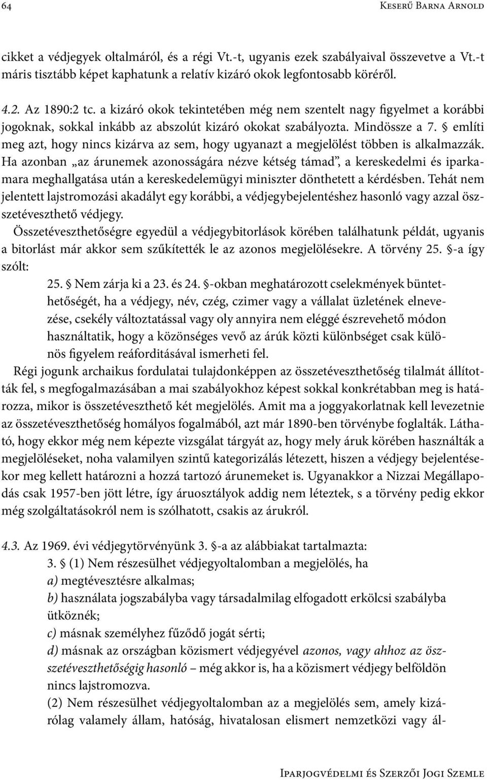 említi meg azt, hogy nincs kizárva az sem, hogy ugyanazt a megjelölést többen is alkalmazzák.