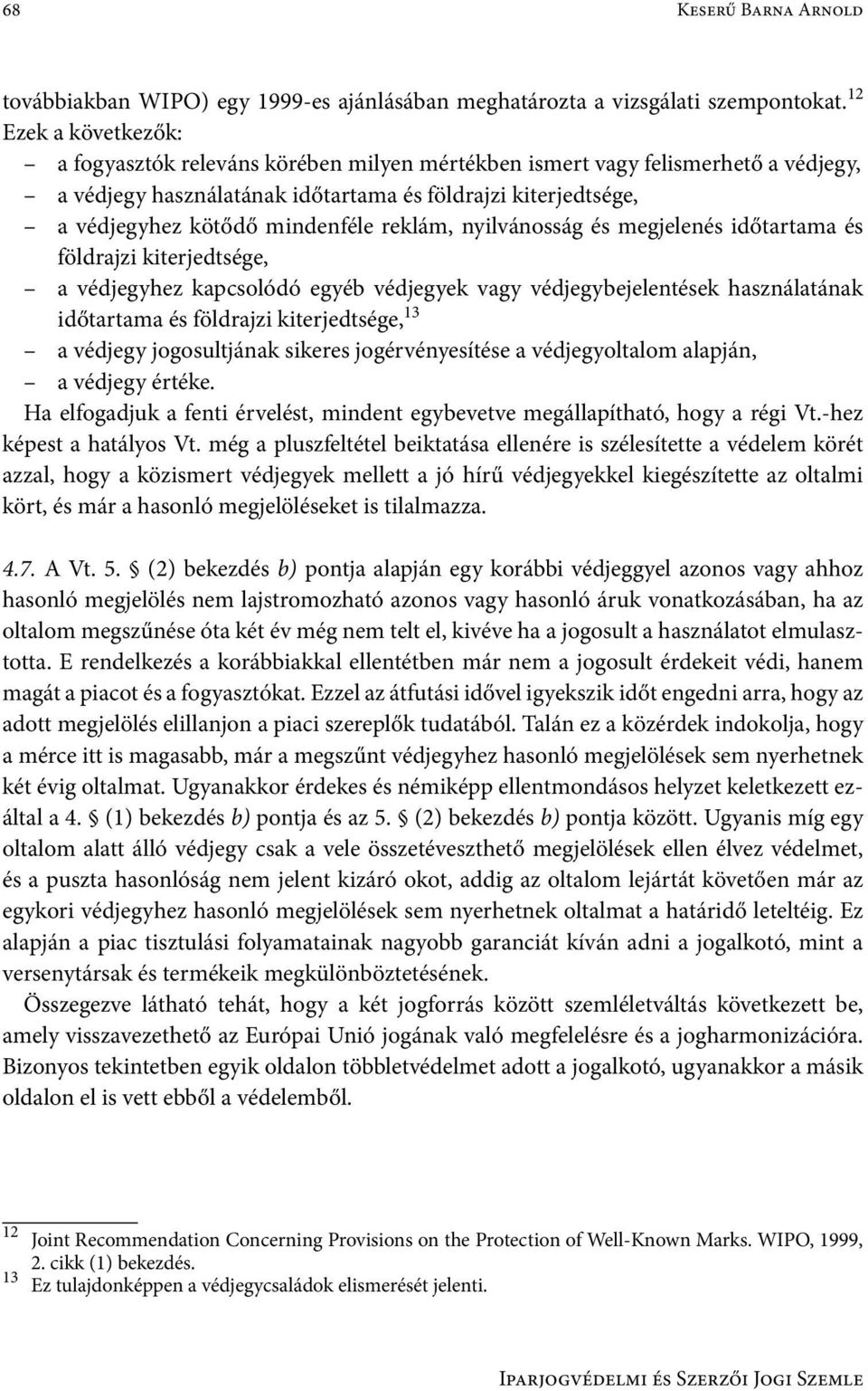 reklám, nyilvánosság és megjelenés időtartama és földrajzi kiterjedtsége, a védjegyhez kapcsolódó egyéb védjegyek vagy védjegybejelentések használatának időtartama és földrajzi kiterjedtsége, 13 a