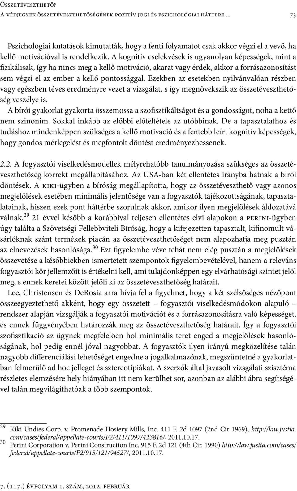 A kognitív cselekvések is ugyanolyan képességek, mint a fizikálisak, így ha nincs meg a kellő motiváció, akarat vagy érdek, akkor a forrásazonosítást sem végzi el az ember a kellő pontossággal.