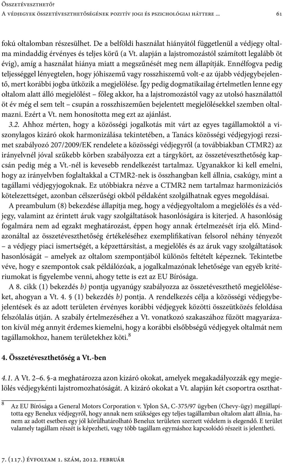 alapján a lajstromozástól számított legalább öt évig), amíg a használat hiánya miatt a megszűnését meg nem állapítják.