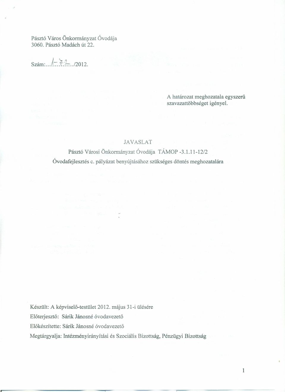11-12/2 Óvodafejlesztés c. pályázat benyújtásához szükséges döntés meghozatalára Készült: A képviselő-testület 2012.