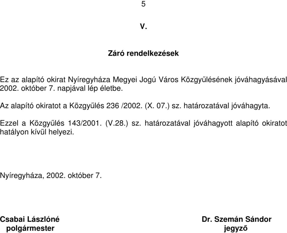 határozatával jóváhagyta. Ezzel a Közgyűlés 143/2001. (V.28.) sz.