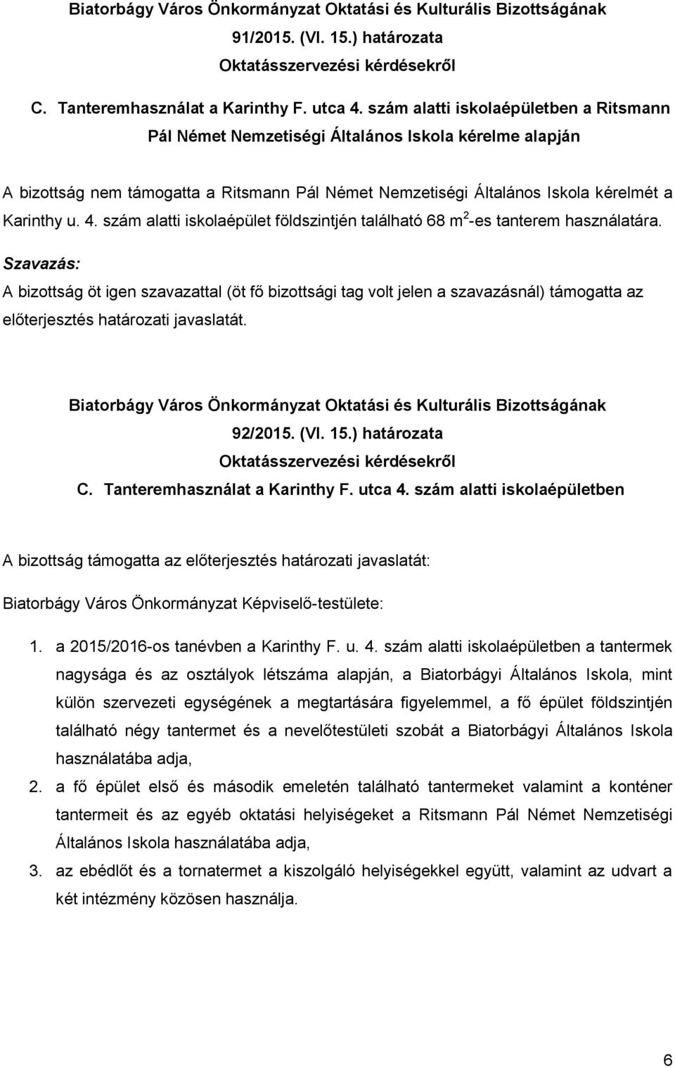 szám alatti iskolaépület földszintjén található 68 m 2 -es tanterem használatára.