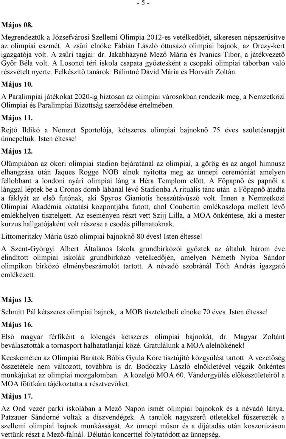 A Losonci téri iskola csapata győztesként a csopaki olimpiai táborban való részvételt nyerte. Felkészítő tanárok: Bálintné Dávid Mária és Horváth Zoltán. Május 10.