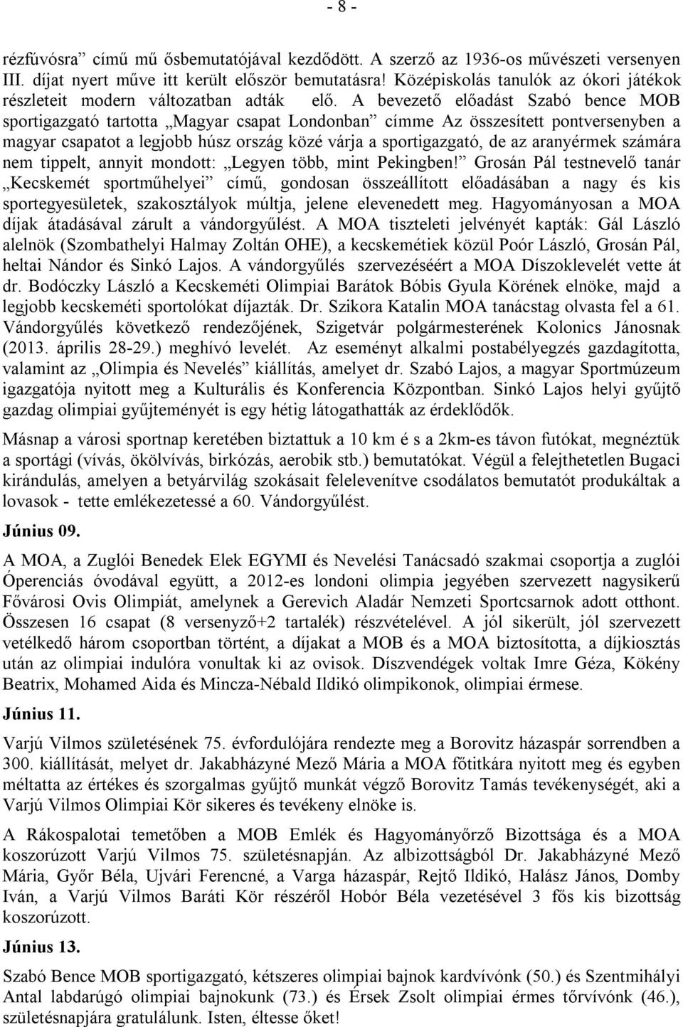 A bevezető előadást Szabó bence MOB sportigazgató tartotta Magyar csapat Londonban címme Az összesített pontversenyben a magyar csapatot a legjobb húsz ország közé várja a sportigazgató, de az