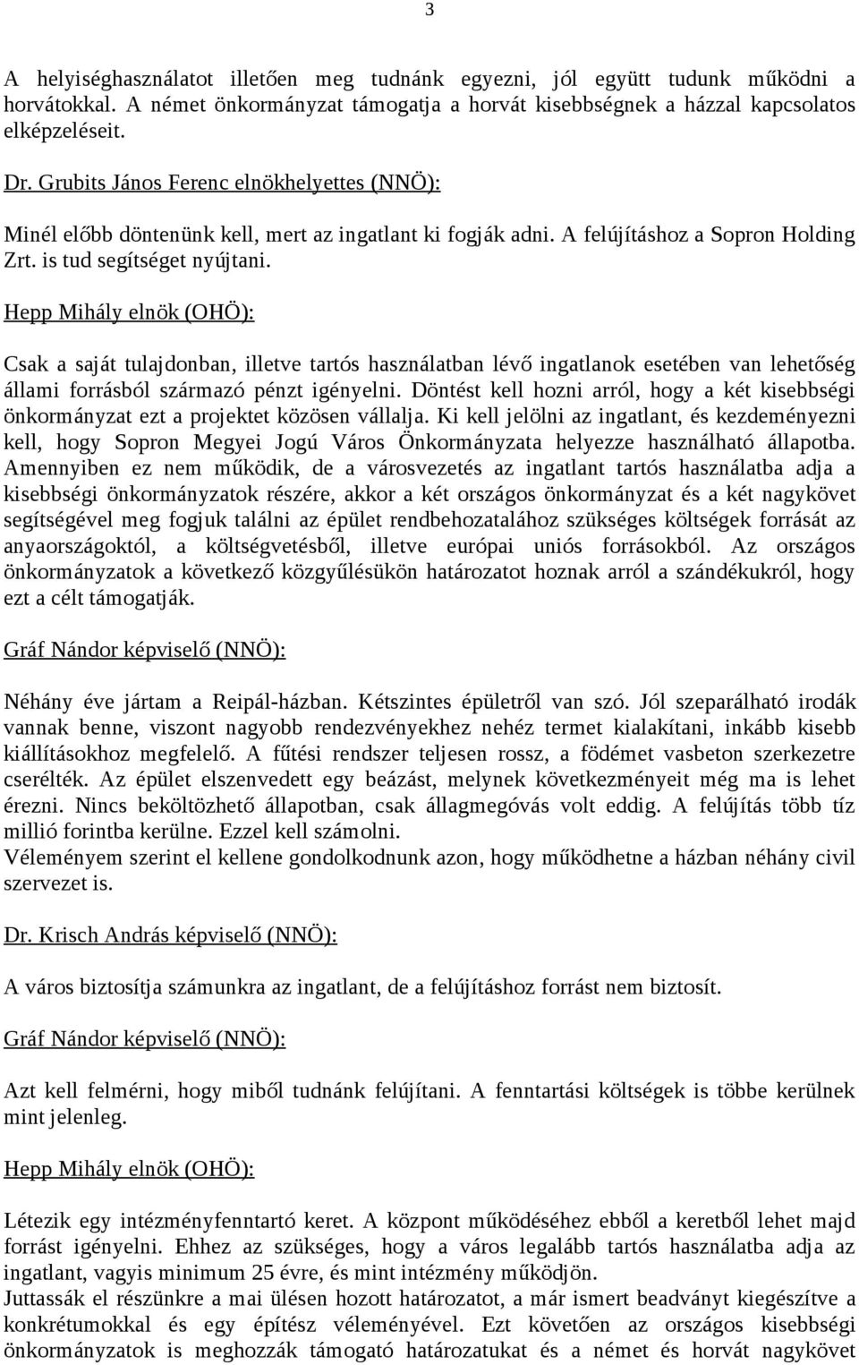 Hepp Mihály elnök (OHÖ): Csak a saját tulajdonban, illetve tartós használatban lévő ingatlanok esetében van lehetőség állami forrásból származó pénzt igényelni.