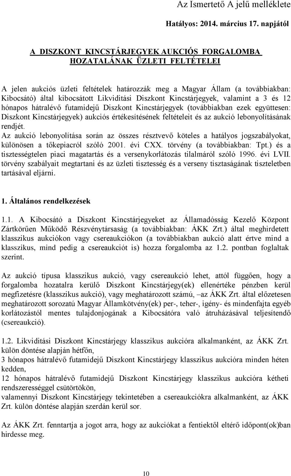 Likviditási Diszkont Kincstárjegyek, valamint a 3 és 12 hónapos hátralévő futamidejű Diszkont Kincstárjegyek (továbbiakban ezek együttesen: Diszkont Kincstárjegyek) aukciós értékesítésének