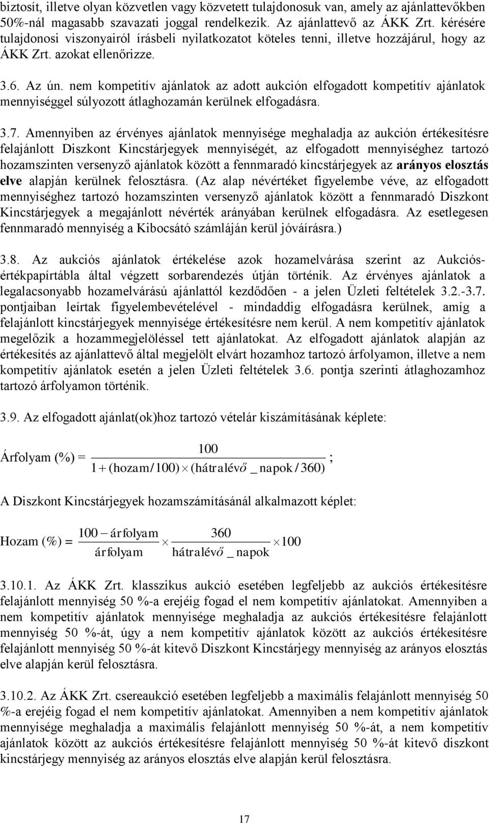 nem kompetitív ajánlatok az adott aukción elfogadott kompetitív ajánlatok mennyiséggel súlyozott átlaghozamán kerülnek elfogadásra. 3.7.