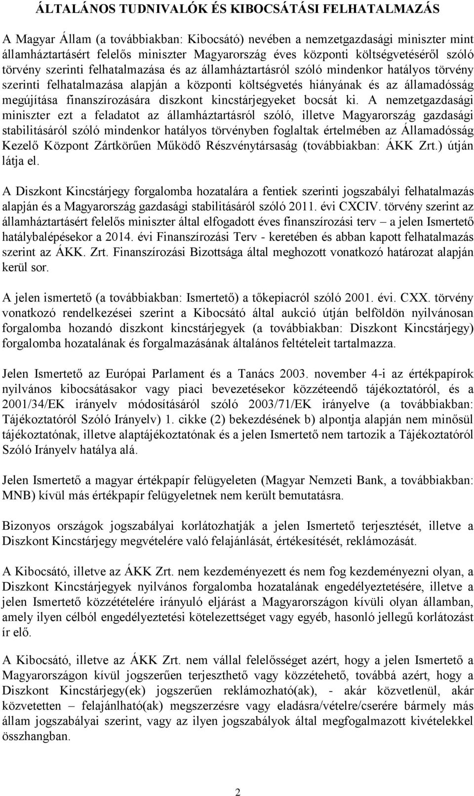 megújítása finanszírozására diszkont kincstárjegyeket bocsát ki.