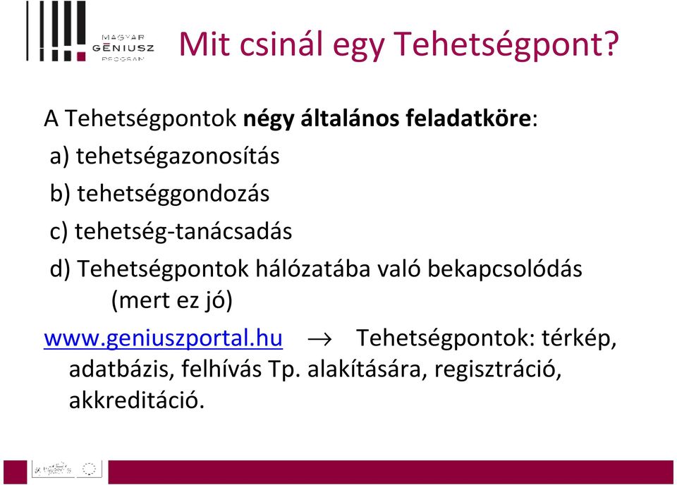 tehetséggondozás c) tehetség-tanácsadás d) Tehetségpontok hálózatába